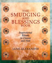 Bild vom Artikel The Smudging and Blessings Book: Inspirational Rituals to Cleanse and Heal vom Autor Jane Alexander