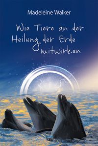 Produktbild: Wie Tiere an der Heilung der Erde mitwirken