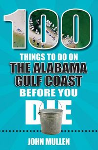 Produktbild: 100 Things to Do on the Alabama Gulf Coast Before You Die
