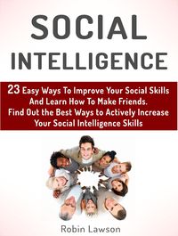 Bild vom Artikel Social Intelligence: 23 Easy Ways To Improve Your Social Skills And Learn How To Make Friends Easy. Find Out the Best Ways to Actively Increase Your S vom Autor Robin Lawson