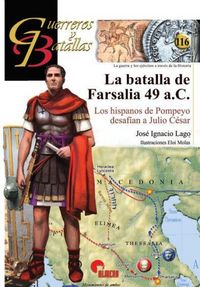 Produktbild: La batalla de Farsalia 49 aC : los hispanos de Pompeyo desaf&iacute;an a Julio C&eacute;sar