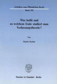 Produktbild: Was hei&szlig;t und zu welchem Ende studiert man Verfassungstheorie?