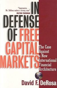 Produktbild: In Defense of Free Capital Markets: The Case Against a New International Financial Architecture