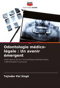 Produktbild: Odontologie m&eacute;dico-l&eacute;gale : Un avenir &eacute;mergent