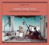 Produktbild: Capri &egrave; pura seta. L'isola al telaio da Omero ai nostri giorni