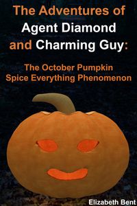 Produktbild: The October Pumpkin Spice Everything Phenomenon (The Adventures of Agent Diamond and Charming Guy, #1)