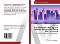 Produktbild: Audiovisuelle Codierung von urbanen R&auml;umen und deren Wahrnehmung