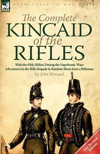 Produktbild: The Complete Kincaid of the Rifles-With the 95th (Rifles) During the Napoleonic Wars