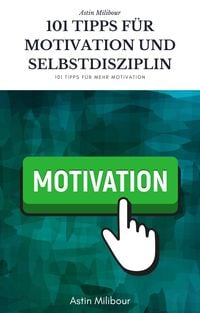 Produktbild: 101 Tipps f&uuml;r Selbstdisziplin und Motivation - Wie sie mehr Lust haben aktiv zu sein !