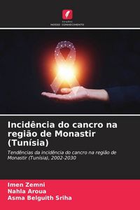 Produktbild: Incid&ecirc;ncia do cancro na regi&atilde;o de Monastir (Tun&iacute;sia)