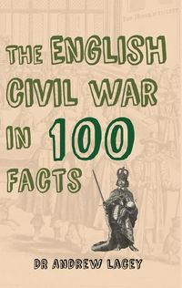 Produktbild: The English Civil War in 100 Facts