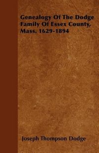 Produktbild: Genealogy Of The Dodge Family Of Essex County, Mass. 1629-1894