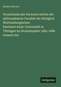 Produktbild: Verzeichniss der Doctoren welche die philosophische Facult&auml;t der K&ouml;niglich W&uuml;rttembergischen Eberhard-Karls-Universit&auml;t in T&uuml;bingen im Decanatsjahre 1