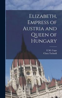 Produktbild: Elizabeth, Empress of Austria and Queen of Hungary