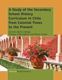 Produktbild: A Study of the Secondary School History Curriculum in Chile from Colonial Times to the Present