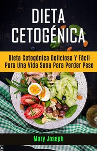 Produktbild: Dieta Cetog&eacute;nica : Dieta Cetog&eacute;nica Deliciosa Y F&aacute;cil Para Una Vida Sana Para Perder Peso