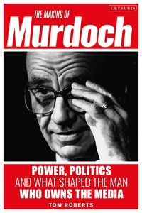 Produktbild: The Making of Murdoch: Power, Politics and What Shaped the Man Who Owns the Media