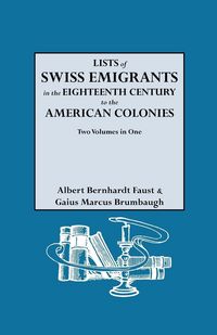 Produktbild: Lists of Swiss Emigrants in the Eighteenth Century to the American Colonies. Two Volumes in One