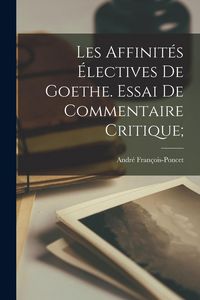 Produktbild: Les affinités électives de Goethe. Essai de commentaire critique;
