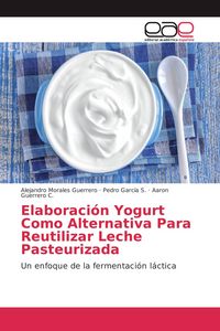 Produktbild: Elaboraci&oacute;n Yogurt Como Alternativa Para Reutilizar Leche Pasteurizada