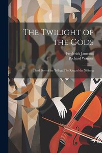 Produktbild: The Twilight of the Gods: Third Day of the Trilogy The Ring of the Niblung