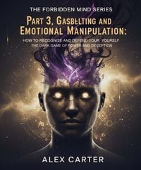 Produktbild: Part 3, Gaslighting & Emotional Manipulation - The Dark Game of Power and Deception. (The Forbidden Mind Series, #3)