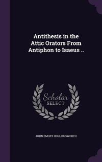 Produktbild: Antithesis in the Attic Orators From Antiphon to Isaeus ..