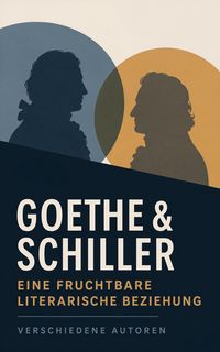 Produktbild: Goethe & Schiller - Eine fruchtbare literarische Beziehung