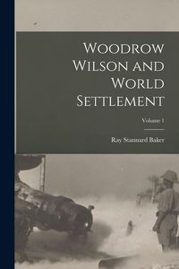 Produktbild: Woodrow Wilson and World Settlement; Volume 1