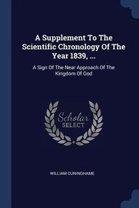 Produktbild: A Supplement To The Scientific Chronology Of The Year 1839, ...