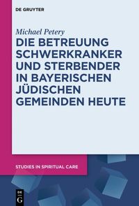 Bild vom Artikel Die Betreuung Schwerkranker und Sterbender in Bayerischen Jüdischen Gemeinden heute vom Autor Michael Petery