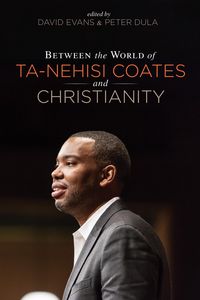 Produktbild: Between the World of Ta-Nehisi Coates and Christianity