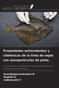 Produktbild: Propiedades antioxidantes y citot&oacute;xicas de la tinta de sepia con nanopart&iacute;culas de plata.