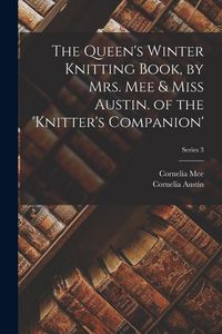 Produktbild: The Queen's Winter Knitting Book, by Mrs. Mee & Miss Austin. of the 'knitter's Companion'; Series 3