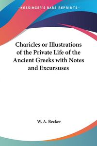 Produktbild: Charicles or Illustrations of the Private Life of the Ancient Greeks with Notes and Excursuses