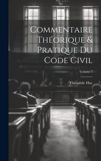 Produktbild: Commentaire th&eacute;orique & pratique du Code civil; Volume 7