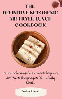 Produktbild: The Definitive Ketogenic Air Fryer Lunch Cookbook