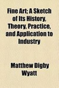 Produktbild: Fine Art; A Sketch of Its History, Theory, Practice, and Application to Industry