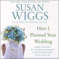 Bild vom Artikel How I Planned Your Wedding Lib/E: The All-True Story of a Mother and Daughter Surviving the Happiest Day of Their Lives vom Autor Susan Wiggs