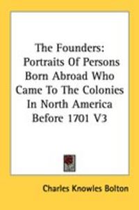 Produktbild: The Founders: Portraits of Persons Born Abroad Who Came to the Colonies in North America Before 1701 V3