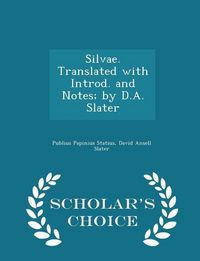 Produktbild: Silvae. Translated with Introd. and Notes; By D.A. Slater - Scholar's Choice Edition