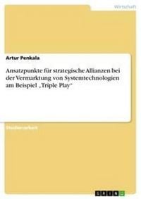 Produktbild: Ansatzpunkte f&uuml;r strategische Allianzen bei der Vermarktung von Systemtechnologien am Beispiel "Triple Play"