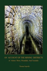 Produktbild: An Account of the Mining District of Alston Moor, Weardale and Teesdale, with additional drawings and photographs (Aziloth Books)