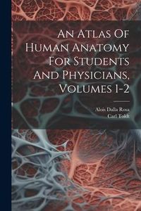 Produktbild: An Atlas Of Human Anatomy For Students And Physicians, Volumes 1-2