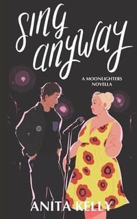 Bild vom Artikel Sing Anyway: A Moonlighters novella vom Autor Anita Kelly