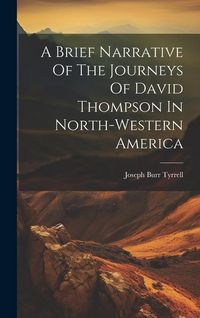 Produktbild: A Brief Narrative Of The Journeys Of David Thompson In North-western America