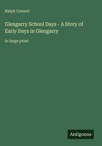 Produktbild: Glengarry School Days - A Story of Early Days in Glengarry