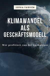 Produktbild: KlimawandelalsGesch&auml;ftsmodell: Wer profitiert von der Apokalypse
