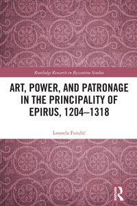 Produktbild: Art, Power, and Patronage in the Principality of Epirus, 1204-1318