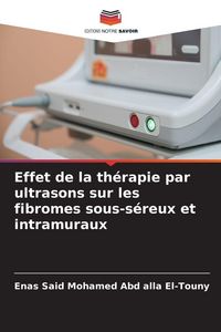 Produktbild: Effet de la th&eacute;rapie par ultrasons sur les fibromes sous-s&eacute;reux et intramuraux